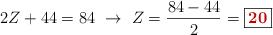 2Z + 44 = 84\ \to\ Z = \frac{84 - 44}{2} = \fbox{\color[RGB]{192,0,0}{\bf 20}}