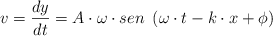 v = \frac{dy}{dt} = A\cdot \omega\cdot sen\ \left(\omega\cdot t - k\cdot x + \phi \right)