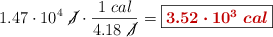 1.47\cdot 10^4\ \cancel{J}\cdot \frac{1\ cal}{4.18\ \cancel{J}} = \fbox{\color[RGB]{192,0,0}{\bm{3.52\cdot 10^3\ cal}}}