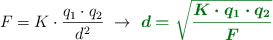 F = K\cdot \frac{q_1\cdot q_2}{d^2}\ \to\ \color[RGB]{2,112,20}{\bm{d = \sqrt{\frac{K\cdot q_1\cdot q_2}{F}}}}