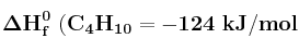 \bf \Delta H^0_f\ (C_4H_{10} = -124\ kJ/mol