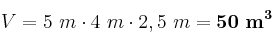 V = 5\ m\cdot 4\ m\cdot 2,5\ m = \bf 50\ m^3
