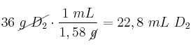 36\ \cancel{g\ D_2}\cdot \frac{1\ mL}{1,58\ \cancel{g}} = 22,8\ mL\ D_2