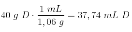 40\ g\ D\cdot \frac{1\ mL}{1,06\ g} = 37,74\ mL\ D