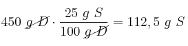 450\ \cancel{g\ D}\cdot \frac{25\ g\ S}{100\ \cancel{g\ D}} = 112,5\ g\ S
