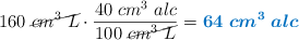 160\ \cancel{cm^3\ L}\cdot \frac{40\ cm^3\ alc}{100\ \cancel{cm^3\ L}} = \color[RGB]{0,112,192}{\bm{64\ cm^3\ alc}}