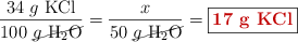 \frac{34\ g\ \ce{KCl}}{100\ \cancel{g\ \ce{H2O}}} = \frac{x}{50\ \cancel{g\ \ce{H2O}}} = \fbox{\color[RGB]{192,0,0}{\bf 17\ g\ \ce{KCl}}}