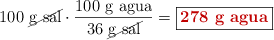 100\ \cancel{\text{g\ sal}}\cdot \frac{100\ \text{g\ agua}}{36\ \cancel{\text{g\ sal}}} = \fbox{\color[RGB]{192,0,0}{\textbf{278\ \text{g\ agua}}}}