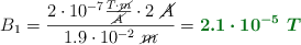 B_1 = \frac{2\cdot 10^{-7}\frac{T\cdot \cancel{m}}{\cancel{A}}\cdot 2\ \cancel{A}}{1.9\cdot 10^{-2}\ \cancel{m}} = \color[RGB]{2,112,20}{\bm{2.1\cdot 10^{-5}\ T}}