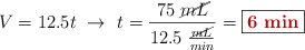 V = 12.5t\ \to\ t = \frac{75\ \cancel{mL}}{12.5\ \frac{\cancel{mL}}{min}} = \fbox{\color[RGB]{192,0,0}{\bf 6\ min}}