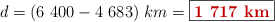 d = (6\ 400 - 4\ 683)\ km = \fbox{\color[RGB]{192,0,0}{\bf 1\ 717 km}}