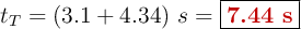 t_T = (3.1 + 4.34)\ s = \fbox{\color[RGB]{192,0,0}{\bf 7.44\ s}}