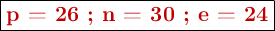 \fbox{\color[RGB]{192,0,0}{\textbf{p = 26 ; n = 30 ; e = 24}}}