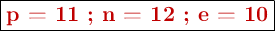 \fbox{\color[RGB]{192,0,0}{\textbf{p = 11 ; n = 12 ; e = 10}}}