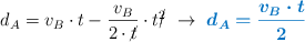 d_A = v_B\cdot t - \frac{v_B}{2\cdot \cancel{t}}\cdot t\cancel{^2}\ \to\ \color[RGB]{0,112,192}{\bm{d_A = \frac{v_B\cdot t}{2}}}