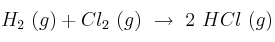H_2\ (g) + Cl_2\ (g)\ \to\ 2\ HCl\ (g)