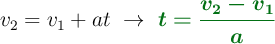 v_2 = v_1 + at\ \to\ \color[RGB]{2,112,20}{\bm{t = \frac{v_2 - v_1}{a}}}
