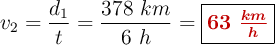 v_2 = \frac{d_1}{t} = \frac{378\ km}{6\ h} = \fbox{\color[RGB]{192,0,0}{\bm{63\ \frac{km}{h}}}}