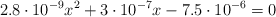 2.8\cdot 10^{-9}x^2 + 3\cdot 10^{-7}x - 7.5\cdot 10^{-6} = 0