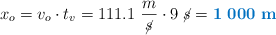 x_o = v_o\cdot t_v = 111.1\ \frac{m}{\cancel{s}}\cdot 9\ \cancel{s} = \color[RGB]{0,112,192}{\bf 1\ 000\ m}