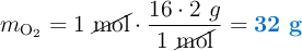 m_{\ce{O2}} = 1\ \cancel{\text{mol}}\cdot \frac{16\cdot 2\ g}{1\ \cancel{\text{mol}}} = \color[RGB]{0,112,192}{\bf 32\ g}