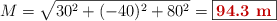 M = \sqrt{30^2 + (-40)^2 + 80^2} = \fbox{\color[RGB]{192,0,0}{\bf 94.3\ m}}
