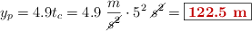 y_{p} = 4.9t_c = 4.9\ \frac{m}{\cancel{s^2}}\cdot 5^2\ \cancel{s^2} = \fbox{\color[RGB]{192,0,0}{\bf 122.5\ m}}