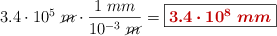 3.4\cdot 10^5\ \cancel{m}\cdot \frac{1\ mm}{10^{-3}\ \cancel{m}} = \fbox{\color[RGB]{192,0,0}{\bm{3.4\cdot 10^8\ mm}}}