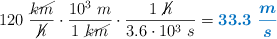 120\ \frac{\cancel{km}}{\cancel{h}}\cdot \frac{10^3\ m}{1\ \cancel{km}}\cdot \frac{1\ \cancel{h}}{3.6\cdot 10^3\ s} = \color[RGB]{0,112,192}{\bm{33.3\ \frac{m}{s}}}