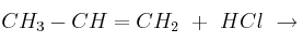 CH_3-CH=CH_2\ +\ HCl\ \to