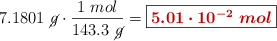 7.1801\ \cancel{g}\cdot \frac{1\ mol}{143.3\ \cancel{g}} = \fbox{\color[RGB]{192,0,0}{\bm{5.01\cdot 10^{-2}\ mol}}}