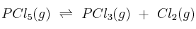 PCl_5(g)\ \rightleftharpoons\ PCl_3(g)\ +\ Cl_2(g)