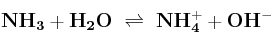 \bf NH_3 + H_2O\ \rightleftharpoons\ NH_4^+ + OH^-