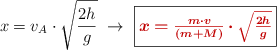x = v_A\cdot \sqrt{\frac{2h}{g}}\ \to\ \fbox{\color[RGB]{192,0,0}{\bm{x = \frac{m\cdot v}{(m + M)}\cdot \sqrt{\frac{2h}{g}}}}}