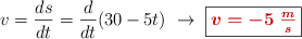 v = \frac{ds}{dt} = \frac{d}{dt}(30 - 5t)\ \to\ \fbox{\color[RGB]{192,0,0}{\bm{v = -5\ \frac{m}{s}}}}