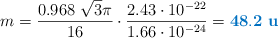 m = \frac{0.968\ \sqrt{3}\pi}{16}\cdot \frac{2.43\cdot 10^{-22}}{1.66\cdot 10^{-24}} = \color[RGB]{0,112,192}{\bf 48.2\ u}