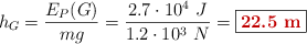 h_G = \frac{E_P(G)}{mg} = \frac{2.7\cdot 10^4\ J}{1.2\cdot 10^3\ N} = \fbox{\color[RGB]{192,0,0}{\bf 22.5\ m}}}