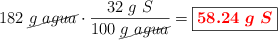 182\ \cancel{g\ agua}}\cdot \frac{32\ g\ S}{100\ \cancel{g\ agua}} = \fbox{\color{red}{\bm{58.24\ g\ S}}}