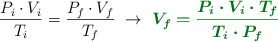 \frac{P_i\cdot V_i}{T_i} = \frac{P_f\cdot V_f}{T_f}\ \to\ \color[RGB]{2,112,20}{\bm{V_f = \frac{P_i\cdot V_i\cdot T_f}{T_i\cdot P_f}}}