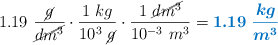 1.19\ \frac{\cancel{g}}{\cancel{dm^3}}\cdot \frac{1\ kg}{10^3\ \cancel{g}}\cdot \frac{1\ \cancel{dm^3}}{10^{-3}\ m^3} = \color[RGB]{0,112,192}{\bm{1.19\ \frac{kg}{m^3}}}