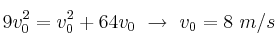 9v_0^2 = v_0^2 + 64v_0\ \to\ v_0 = 8\ m/s