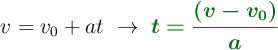 v = v_0 + at\ \to\ \color[RGB]{2,112,20}{\bm{t = \frac{(v - v_0)}{a}}}
