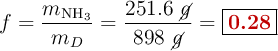 f = \frac{m_{\ce{NH3}}}{m_D} = \frac{251.6\ \cancel{g}}{898\ \cancel{g}} = \fbox{\color[RGB]{192,0,0}{\bf 0.28}}