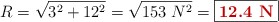 R = \sqrt{3^2 + 12^2} = \sqrt{153\ N^2} = \fbox{\color[RGB]{192,0,0}{\bf 12.4\ N}}