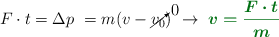 F\cdot t = \Delta p\ = m(v - \cancelto{0}{v_0})\ \to\ \color[RGB]{2,112,20}{\bm{v = \frac{F\cdot t}{m}}}