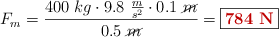 F_m = \frac{400\ kg\cdot 9.8\ \frac{m}{s^2}\cdot 0.1\ \cancel{m}}{0.5\ \cancel{m}} = \fbox{\color[RGB]{192,0,0}{\bf 784\ N}}