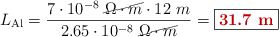 L_{\ce{Al}} = \frac{7\cdot 10^{-8}\ \cancel{\Omega\cdot m}\cdot 12\ m}{2.65\cdot 10^{-8}\ \cancel{\Omega\cdot m}} = \fbox{\color[RGB]{192,0,0}{\bf 31.7\ m}}