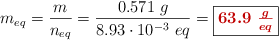 m_{eq} = \frac{m}{n_{eq}} = \frac{0.571\ g}{8.93\cdot 10^{-3}\ eq} = \fbox{\color[RGB]{192,0,0}{\bm{63.9\ \frac{g}{eq}}}}