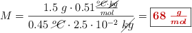 M = \frac{1.5\ g\cdot 0.51\frac{\cancel{^oC}\cdot \cancel{kg}}{mol}}{0.45\ \cancel{^oC}\cdot 2.5\cdot 10^{-2}\ \cancel{kg}} = \fbox{\color[RGB]{192,0,0}{\bm{68\ \frac{g}{mol}}}}