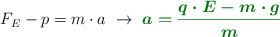 F_E - p = m\cdot a\ \to\ \color[RGB]{2,112,20}{\bm{a = \frac{q\cdot E - m\cdot g}{m}}}